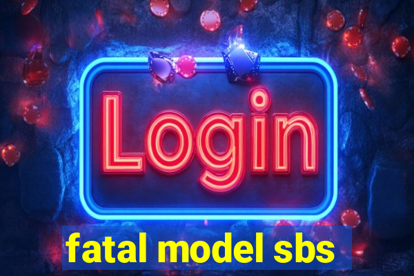 fatal model sbs